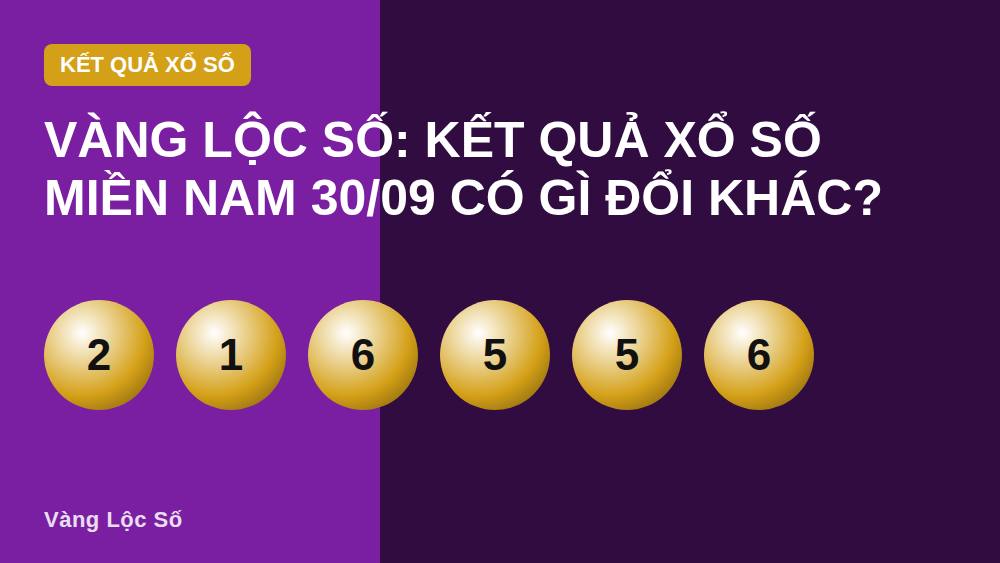 Vàng Lộc Số: Kết quả xổ số miền Nam 30/09 có gì đổi khác?