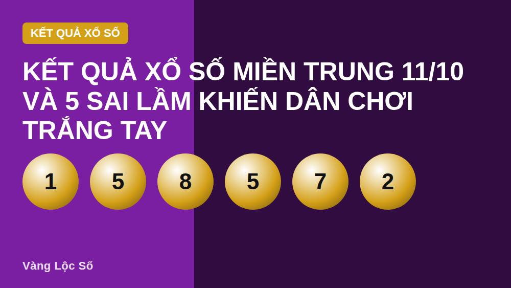 Kết quả xổ số miền Trung 11/10 và 5 sai lầm khiến dân chơi trắng tay