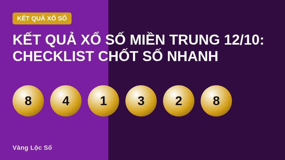 Kết quả xổ số miền Trung 12/10: Checklist chốt số nhanh