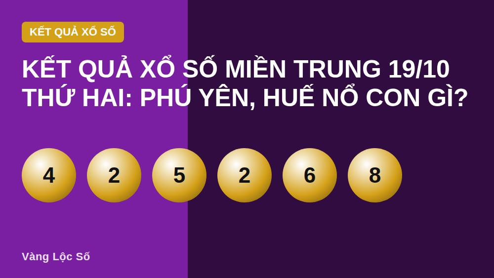 Kết quả xổ số miền Trung 19/10 thứ Hai: Phú Yên, Huế nổ con gì?