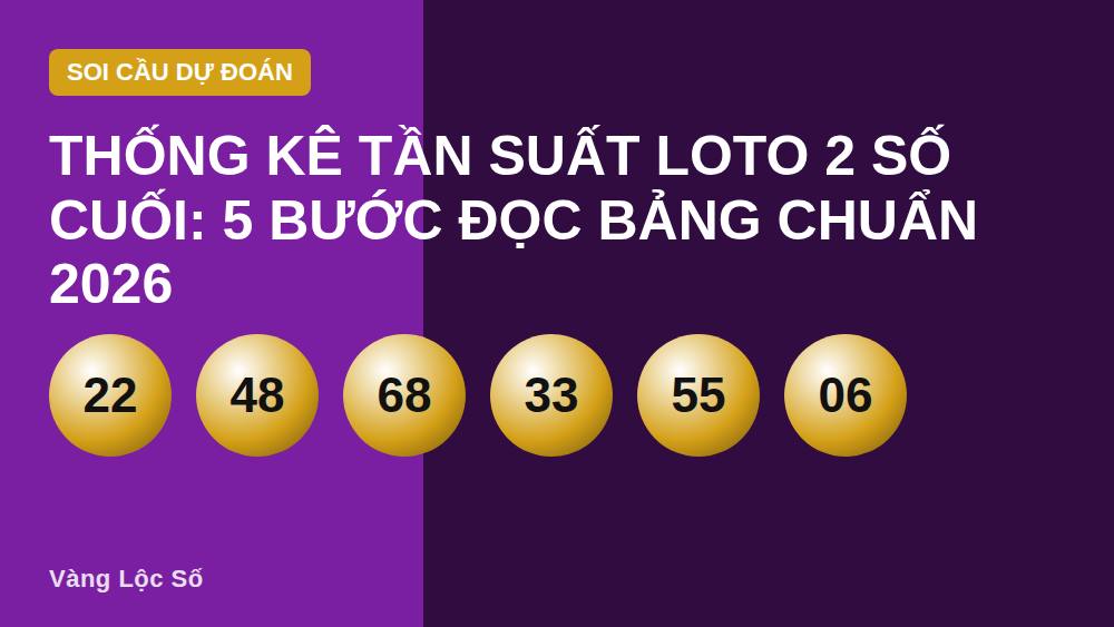 Thống kê tần suất loto 2 số cuối: 5 bước đọc bảng chuẩn 2026