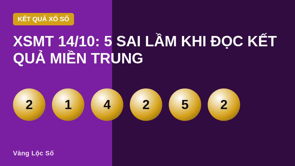 XSMT 14/10: 5 Sai Lầm Khi Đọc Kết Quả Miền Trung